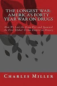 Charles R. Miller - The Longest War: America's Forty Year War on Drugs, Häftad. Tillgänglighet: Lägg i varukorg