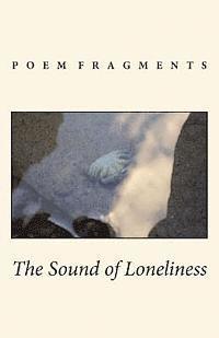 Pamela Preston - The Sound of Loneliness: Poem Fragments, Häftad. Tillgänglighet: Lägg i varukorg