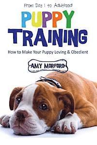 Amy Morford - Puppy Training: From Day 1 to Adulthood: How to Make Your Puppy Loving and Obedient, Häftad. Tillgänglighet: Lägg i varukorg