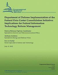 Congressional Research Service - Department of Defense Implementation of the Federal Data Center Consolidation Initiative: Implications for Federal Information Technology Reform Manag, Häftad. Tillgänglighet: Lägg i varukorg
