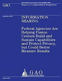 Government Accountability Office - Federal Agencies Are Helping Fusion Centers Build and Sustain Capabilities and Protect Privacy, but Could Better Measure Results, Häftad. Tillgänglighet: Lägg i varukorg