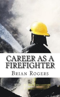 Brian Rogers - Career As A Firefighter, Häftad