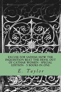 E. Taylor - Excuse for Sadism: How the Inquisition Beat the Devil Out of Cathar Women: Special Edition - 5 Books in One, Häftad. Tillgänglighet: Lägg i varukorg