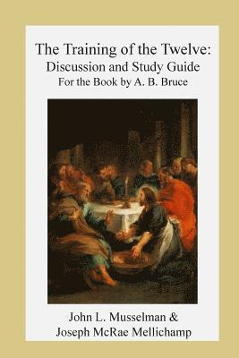 John L. Musselman, Joseph McRae Mellichamp - The Training of the Twelve: Discussion and Study Guide for the Book by A.B. Bruc, Häftad. Tillgänglighet: Lägg i varukorg