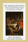 The Training of the Twelve: Discussion and Study Guide for the Book by A.B. Bruc