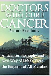 Artour Rakhimov - Doctors Who Cure Cancer: Anticancer Biography and New Way of Life to Treat the Emperor of All Maladies, Häftad