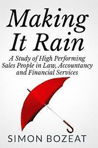 Simon Bozeat - Making It Rain: A Study of High Performing Sales People in Law, Accountancy and Financial Services (Business Networking Masters), Häftad