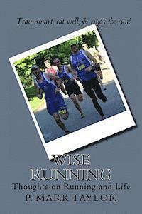 P. Mark Taylor - Wise Running: Thoughts on Running and Life, Häftad