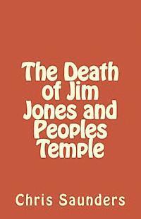 Chris Saunders - The Death of Jim Jones and Peoples Temple, Häftad