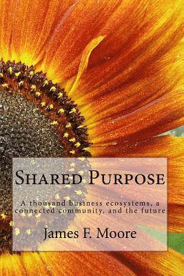 James F. Moore - Shared Purpose: A thousand business ecosystems, a connected community, and the future, Häftad. Tillgänglighet: Lägg i varukorg