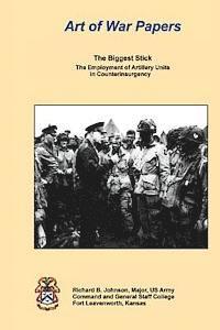 Richard B. Johnson - The Biggest Stick: The Employment of Artillery Units in Counterinsurgency, Häftad. Tillgänglighet: Lägg i varukorg