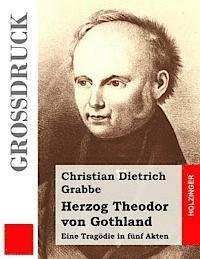 Christian Dietrich Grabbe - Herzog Theodor von Gothland (Großdruck): Eine Tragödie in fünf Akten, Häftad. Tillgänglighet: Lägg i varukorg