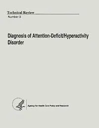 Agency for Health Care Pol And Research, U. S. Department of Heal Human Services - Diagnosis of Attention-Deficit/Hyperactivity Disorder: Technical Review Number 3, Häftad. Tillgänglighet: Lägg i varukorg