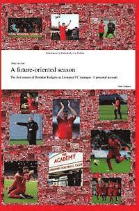 Pablo Gutierrez - A future-oriented season: The first season of Brendan Rodgers as Liverpool FC manager. A personal account, Häftad. Tillgänglighet: Lägg i varukorg