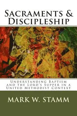 Mark W. Stamm - Sacraments & Discipleship: Understanding Baptism and the Lord's Supper in a United Methodist Context, Häftad. Tillgänglighet: Lägg i varukorg