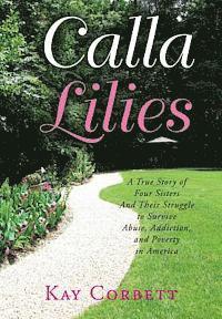 Kay Corbett, David Tabatsky - Calla Lilies: A True Story of Four Sisters and Their Struggle to Survive Abuse, Addiction, and Poverty in America, Häftad. Tillgänglighet: Lägg i varukorg