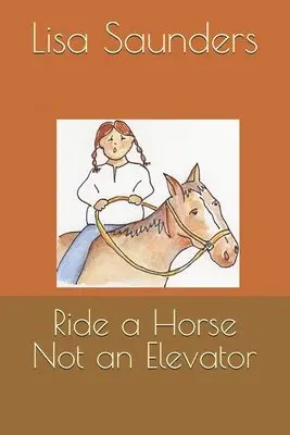 Lisa Saunders - Ride a Horse Not an Elevator, Häftad. Tillgänglighet: Lägg i varukorg