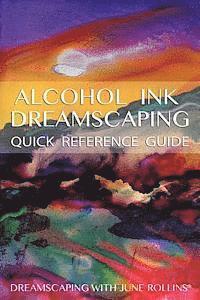 Alcohol Ink Dreamscaping Quick Reference Guide: Relaxing, intuitive art-making for all levels av June Rollins