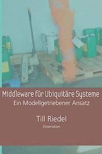 Till Riedel - Middleware für Ubiquitäre Systeme: Ein Modellgetriebener Entwicklungsansatz, Häftad. Tillgänglighet: Lägg i varukorg