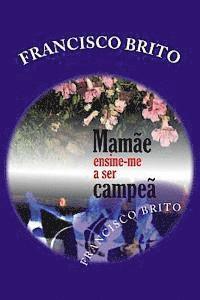 Mam�e Ensine-me a ser Campe�: Mam�e ensine-me a ser Campe�