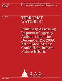 Government Accountability Office - Terrorist Watchlist: Routinely Assessing Impacts of Agency Actions since the December 25, 2009, Attempted Attack Could Help Inform Future Effort, Häftad. Tillgänglighet: Lägg i varukorg