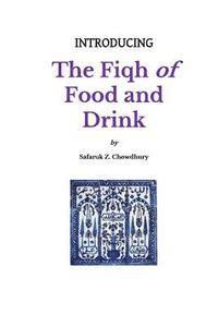 Safaruk Z. Chowdhury - Introducing the Fiqh of Food and Drink: Basic Rulings and Outlines, Häftad. Tillgänglighet: Lägg i varukorg
