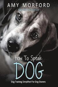 Amy Morford - How to Speak Dog: Dog Training Simplified for Dog Owners, Häftad. Tillgänglighet: Lägg i varukorg