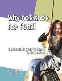 Kristin Svensson, Frank T. Hoffman - Why Not Knot For Fun: A Kid Friendly Guide to Knots & Adventure, Häftad. Tillgänglighet: Lägg i varukorg