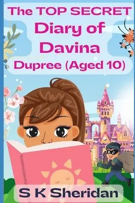 S. K. Sheridan - The TOP SECRET Diary of Davina Dupree (Aged 10): A Hilarious Detective Adventure for 8 - 12 Year Old Girls, Häftad. Tillgänglighet: Lägg i varukorg