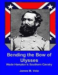 James M. Volo - Bending the Bow of Ulysses: Wade Hampton's Southern Cavalry, Häftad. Tillgänglighet: Lägg i varukorg