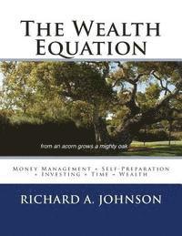 Richard A. Johnson - The Wealth Equation: Money Management + Self-Preparation + Investing + Time = Wealth, Häftad