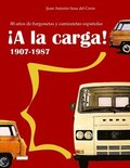 A la carga!: 1907-1987 80 aos de furgonetas y camionetas espaolas (Edicin en color)