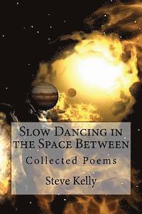 Steve Kelly - Slow Dancing in the Space Between: Collected Poems, Häftad. Tillgänglighet: Lägg i varukorg