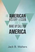 An American History Lesson and a Wake Up Call for America