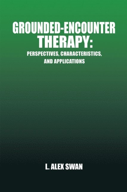 L. Alex Swan - Grounded-Encounter Therapy, E-bok