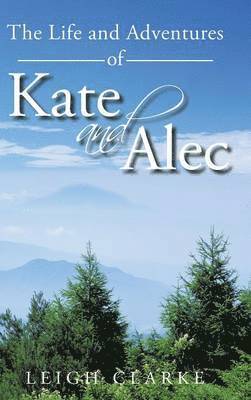 Leigh Clarke - Life and Adventures of Kate and Alec, Inbunden