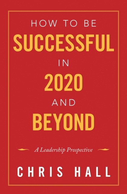 Chris Hall - How to Be Successful in 2020 and Beyond, E-bok