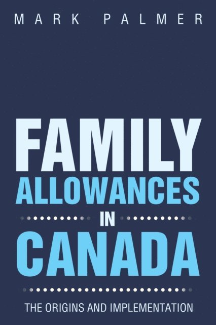 MARK PALMER - Family Allowances in Canada, E-bok