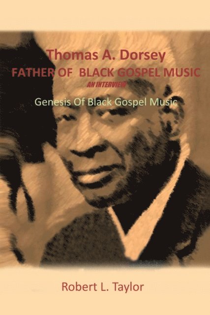 Robert L. Taylor - Thomas A. Dorsey Father of Black Gospel Music an Interview, E-bok