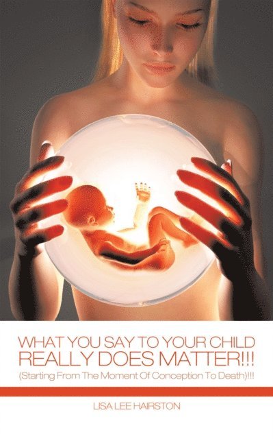 Lisa Lee Hairston - What You Say to Your Child Really Does Matter!!!, E-bok