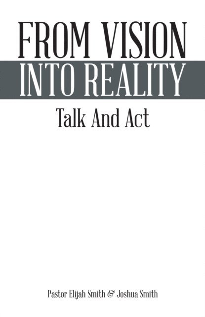Pastor Elijah Smith, Joshua Smith - From Vision into Reality, E-bok