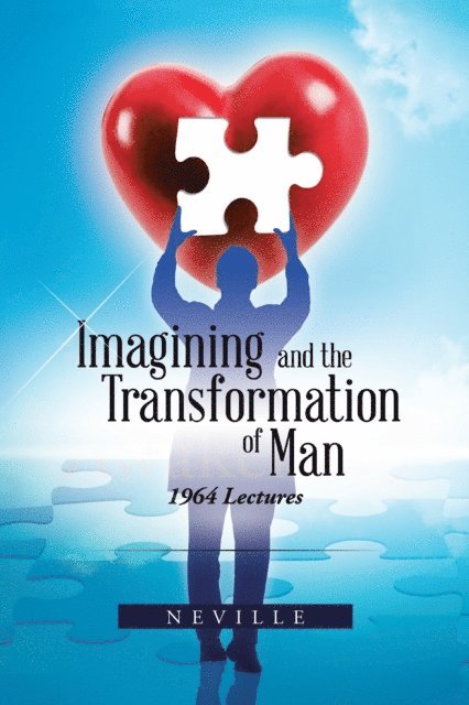 NEVILLE - Imagining and the Transformation of Man, E-bok