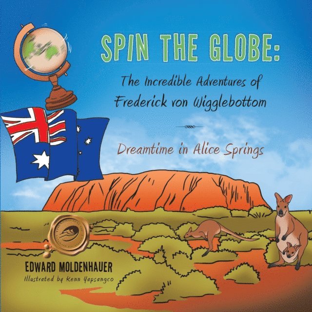 Edward Moldenhauer - Spin the Globe: the Incredible Adventures of Frederick Von Wigglebottom, E-bok