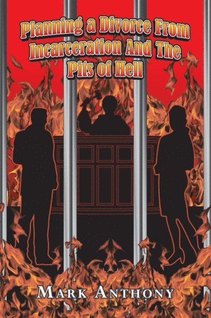 Mark Anthony - Planning a Divorce from Incarceration and the Pits of Hell, E-bok