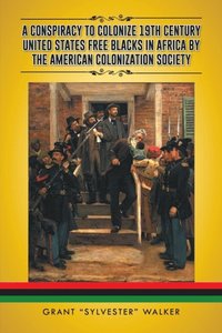 Conspiracy to Colonize 19Th Century United States Free Blacks in Africa by the American Colonization Society
