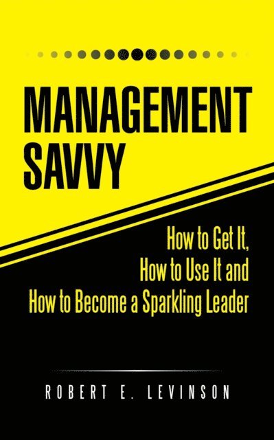 Robert E. Levinson - Management Savvy, E-bok