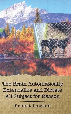 Ernest Lawson - Brain Automatically Externalize and Dictate All Subject for Reason, Inbunden