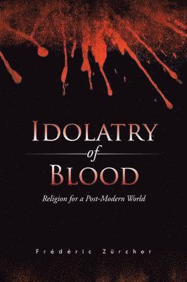Frédéric Zûrcher - Idolatry of Blood, Häftad
