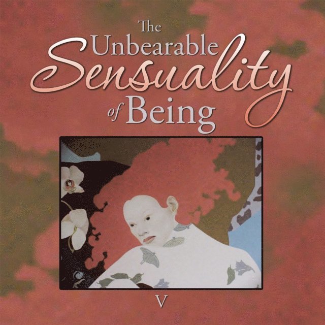 V - Unbearable Sensuality of Being, E-bok