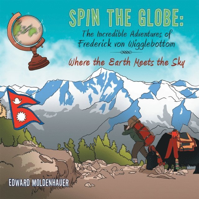 Edward Moldenhauer - Spin the Globe: the Incredible Adventures of Frederick Von Wigglebottom, E-bok